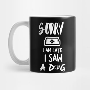 Sorry I am late I saw a dog Mug